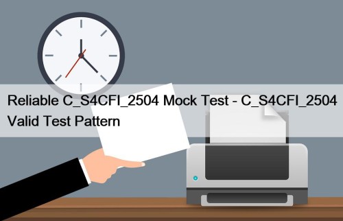 Reliable C_S4CFI_2504 Mock Test - C_S4CFI_2504 Valid Test ...