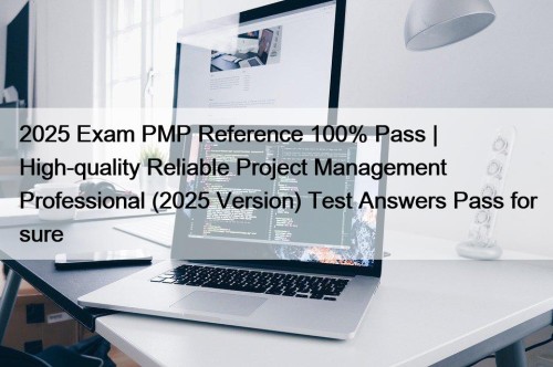2025 Exam PMP Reference 100% Pass | High-quality ...