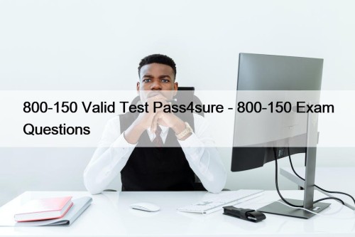 800-150 Valid Test Pass4sure - 800-150 Exam Questions